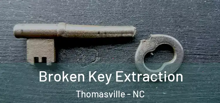  Broken Key Extraction Thomasville - NC