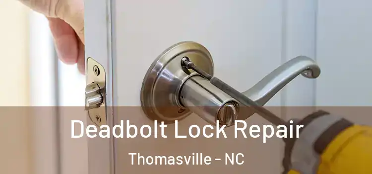 Deadbolt Lock Repair Thomasville - NC