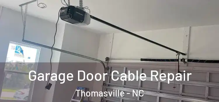  Garage Door Cable Repair Thomasville - NC
