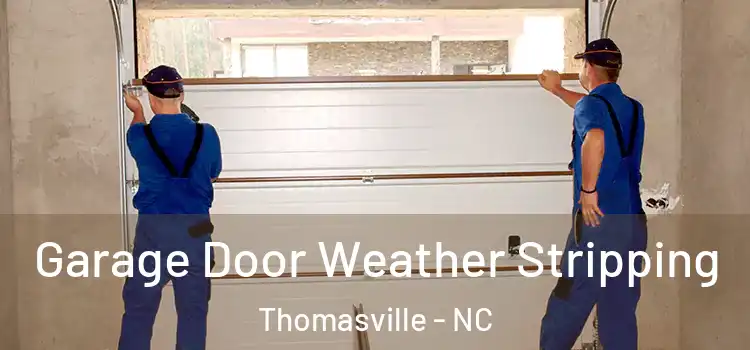  Garage Door Weather Stripping Thomasville - NC
